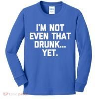 Im Not Even That Drunk Yet Funny Saying Ing Drunk Gift Kids Long Sleeve Shirt thumb 0
