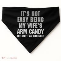 It's Not Easy Being My Wife's Arm Candy USA-Made Doggie Bandana thumb 0