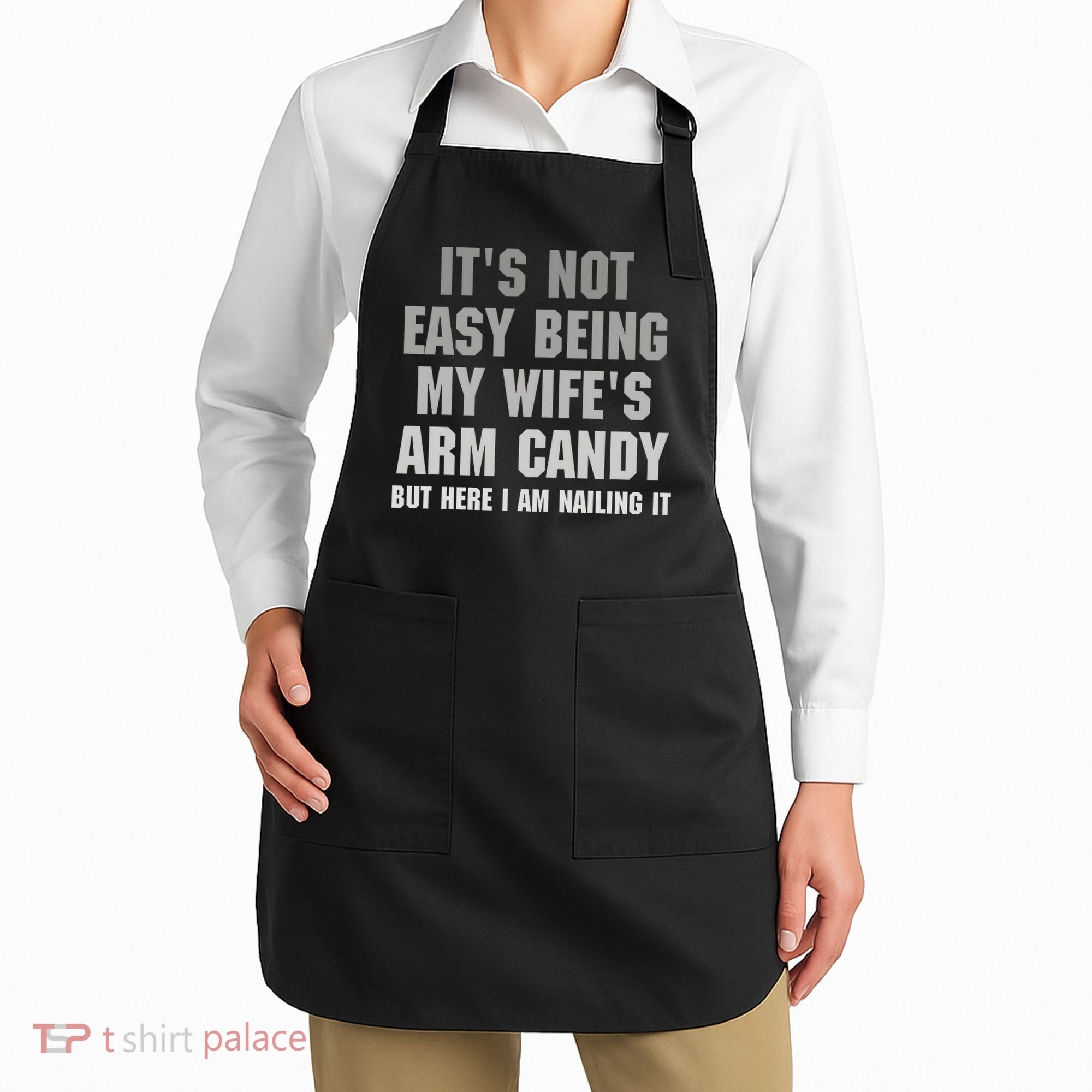 It's Not Easy Being My Wife's Arm Candy Apron