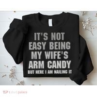 It's Not Easy Being My Wife's Arm Candy Sweatshirt thumb 2