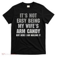 It's Not Easy Being My Wife's Arm Candy T-Shirt thumb 0