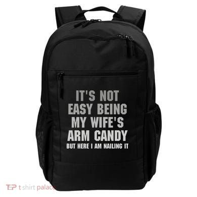 It's Not Easy Being My Wife's Arm Candy Backpack