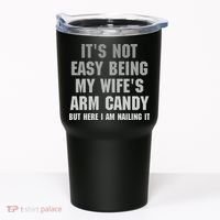 It's Not Easy Being My Wife's Arm Candy Tumbler thumb 0