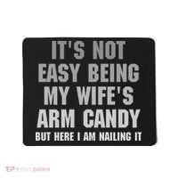 It's Not Easy Being My Wife's Arm Candy Mousepad thumb 0