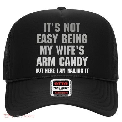 It's Not Easy Being My Wife's Arm Candy Hat