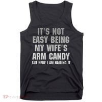 It's Not Easy Being My Wife's Arm Candy Tank Top thumb 0