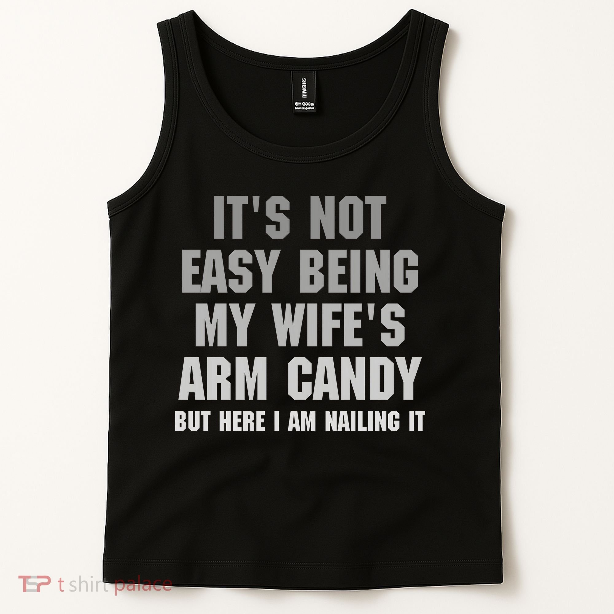 It's Not Easy Being My Wife's Arm Candy Tank Top