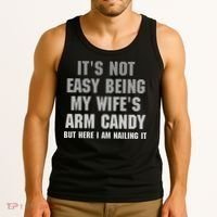 It's Not Easy Being My Wife's Arm Candy Tank Top thumb 3