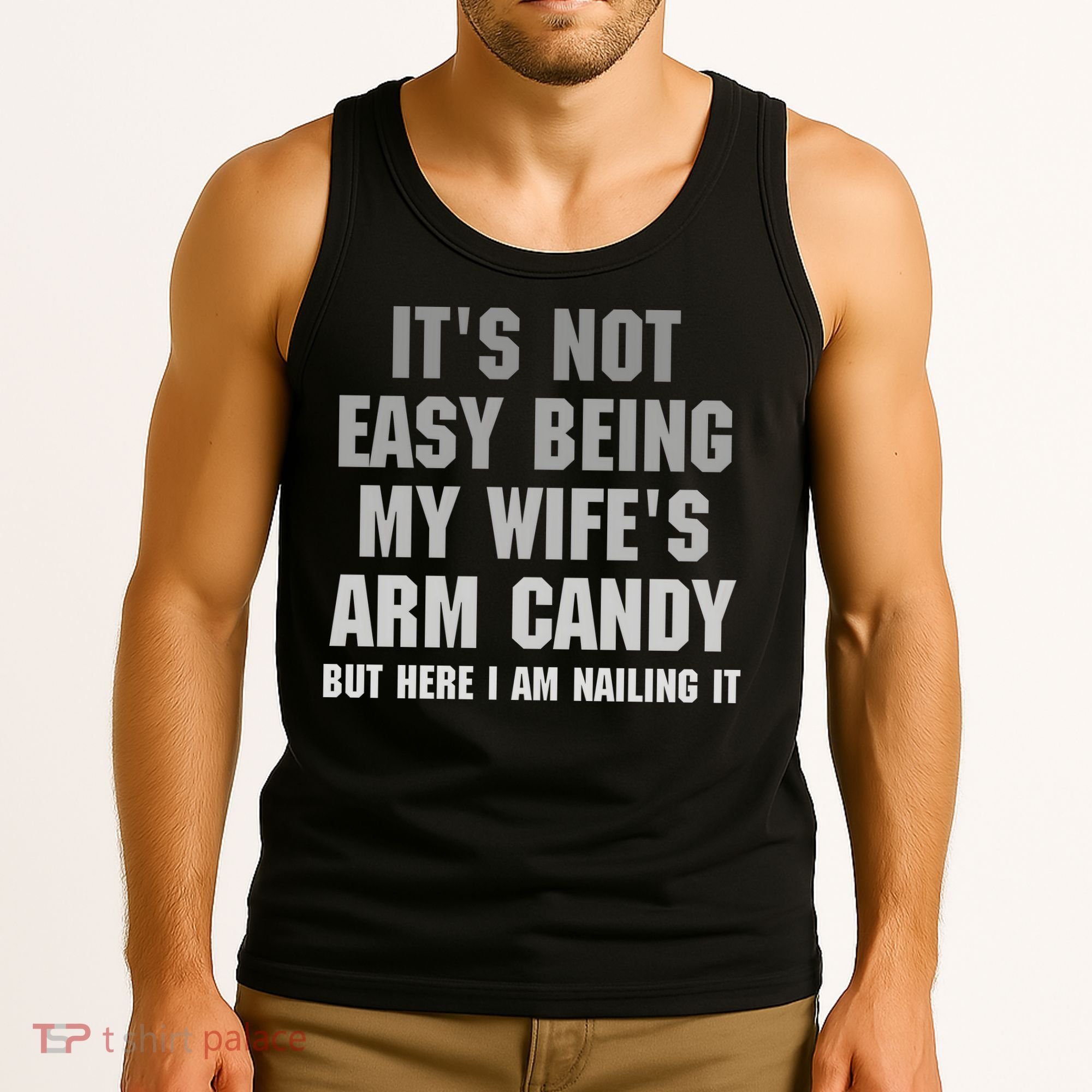 It's Not Easy Being My Wife's Arm Candy Tank Top