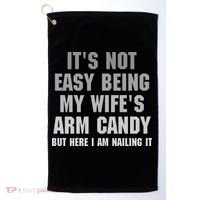 It's Not Easy Being My Wife's Arm Candy Golf Towel thumb 0