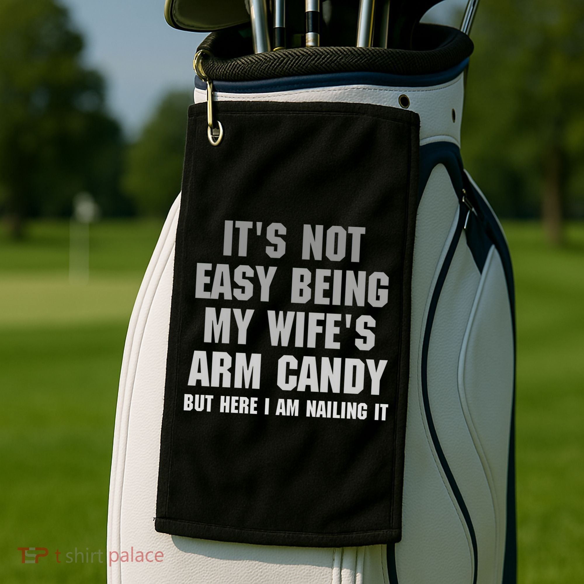 It's Not Easy Being My Wife's Arm Candy Golf Towel
