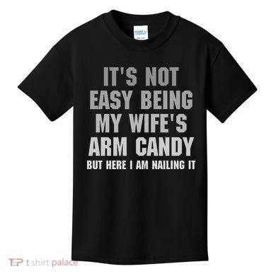 It's Not Easy Being My Wife's Arm Candy Kids T-Shirt