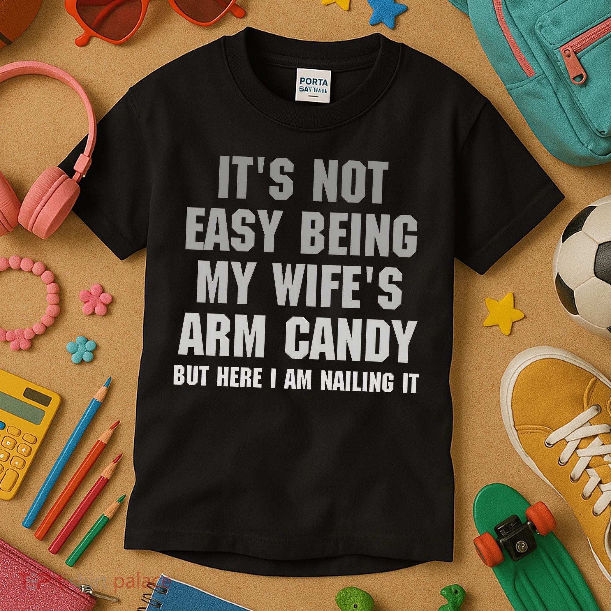 It's Not Easy Being My Wife's Arm Candy Kids T-Shirt
