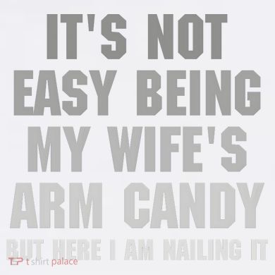 It's Not Easy Being My Wife's Arm Candy Garment-Dyed Sweatshirt