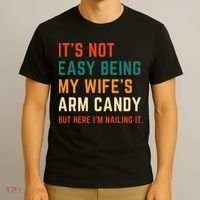 It's Not Easy Being My Wife's Arm Candy T-Shirt thumb 3