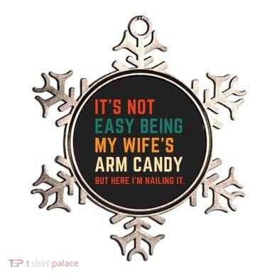 It's Not Easy Being My Wife's Arm Candy Ornament