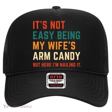 It's Not Easy Being My Wife's Arm Candy Hat