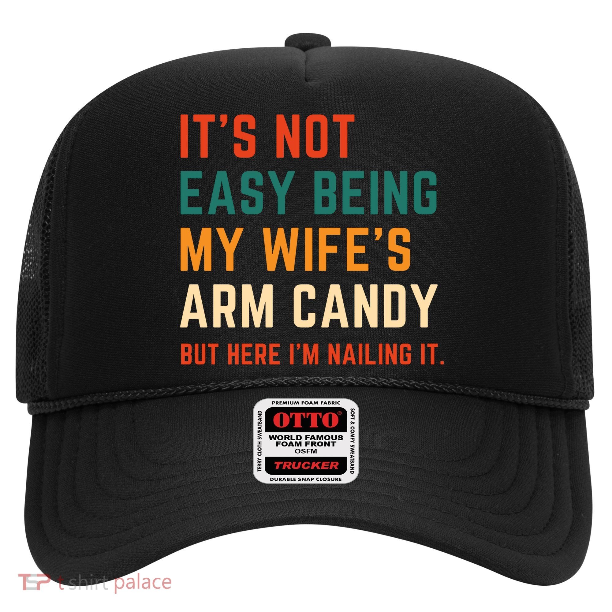 It's Not Easy Being My Wife's Arm Candy Hat
