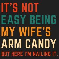 It's Not Easy Being My Wife's Arm Candy Hat thumb 2