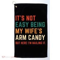 It's Not Easy Being My Wife's Arm Candy Golf Towel thumb 0