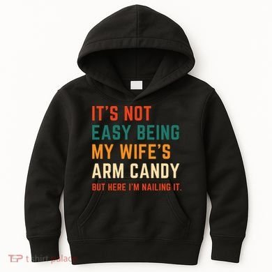 It's Not Easy Being My Wife's Arm Candy Kids Hoodie