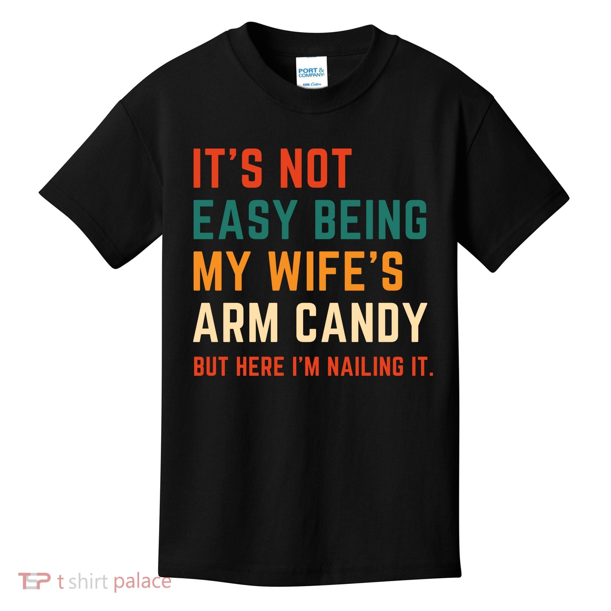 It's Not Easy Being My Wife's Arm Candy Kids T-Shirt