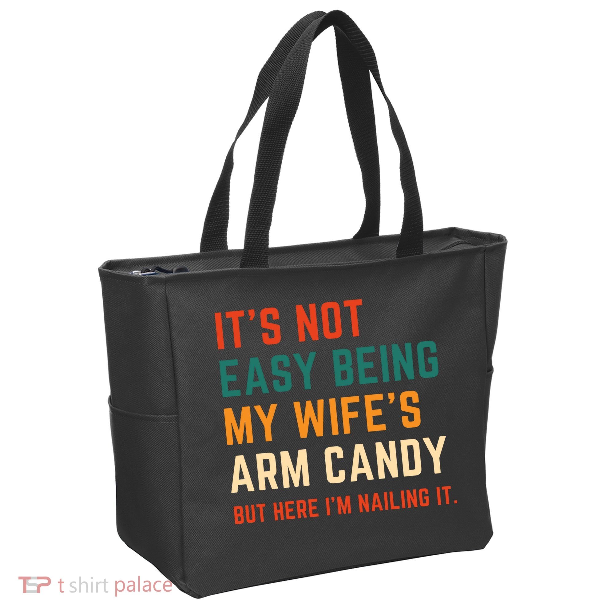 It's Not Easy Being My Wife's Arm Candy Tote Bag
