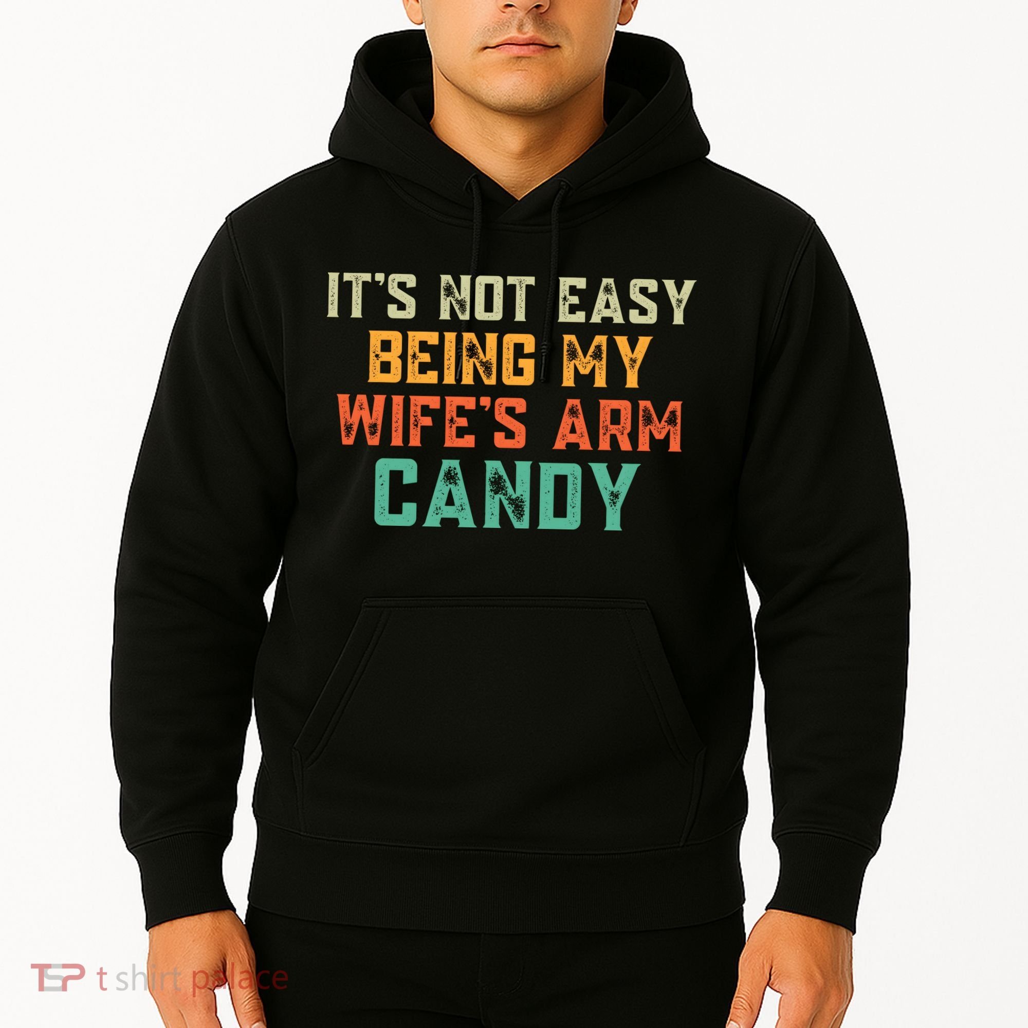 It's Not Easy Being My WIfes Arm Candy Hilarious Husband Hoodie