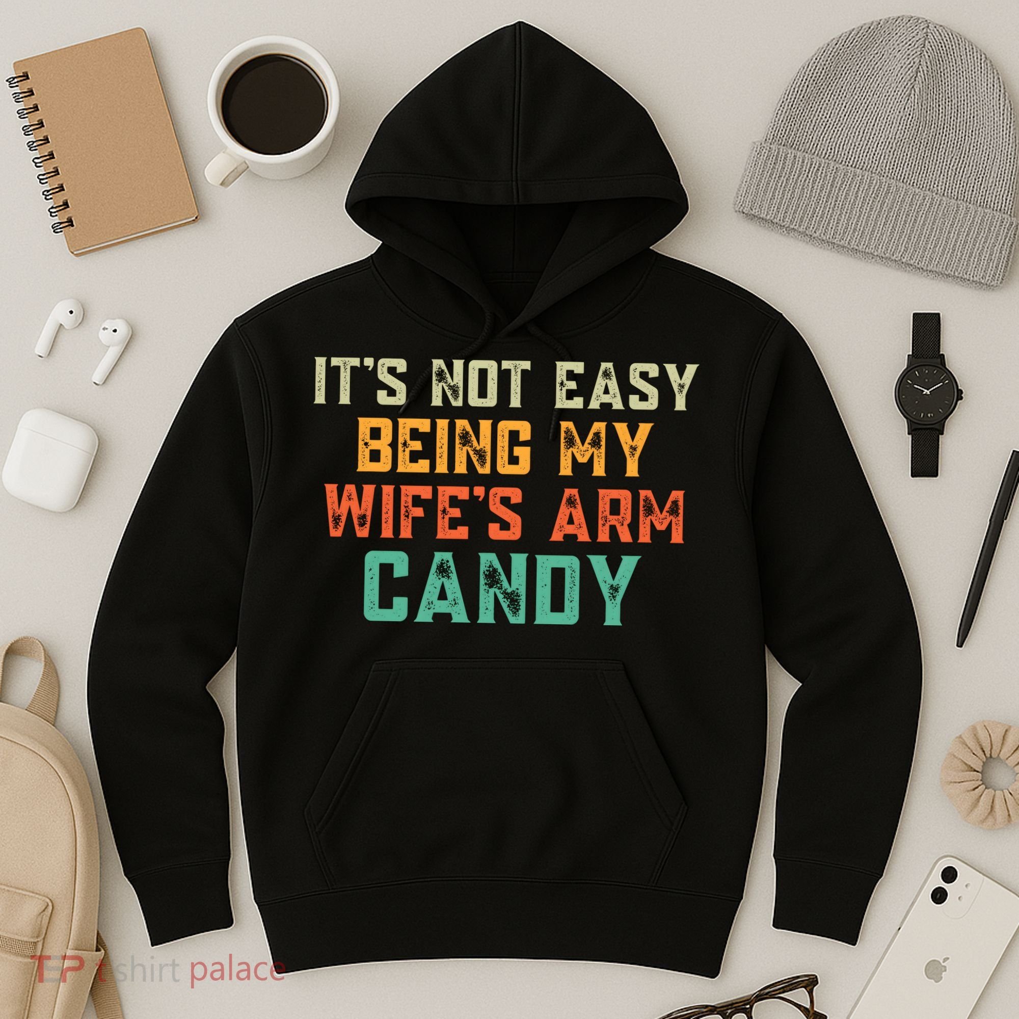 It's Not Easy Being My WIfes Arm Candy Hilarious Husband Hoodie