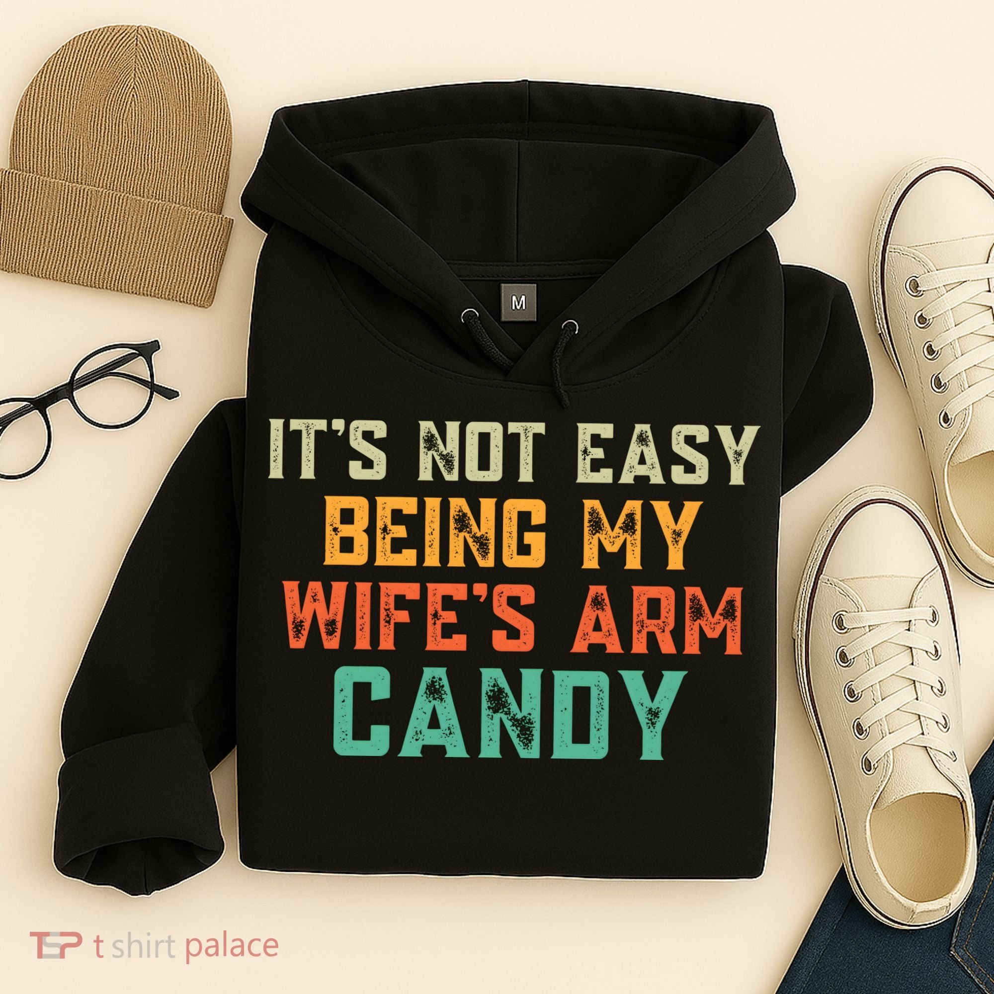It's Not Easy Being My WIfes Arm Candy Hilarious Husband Hoodie