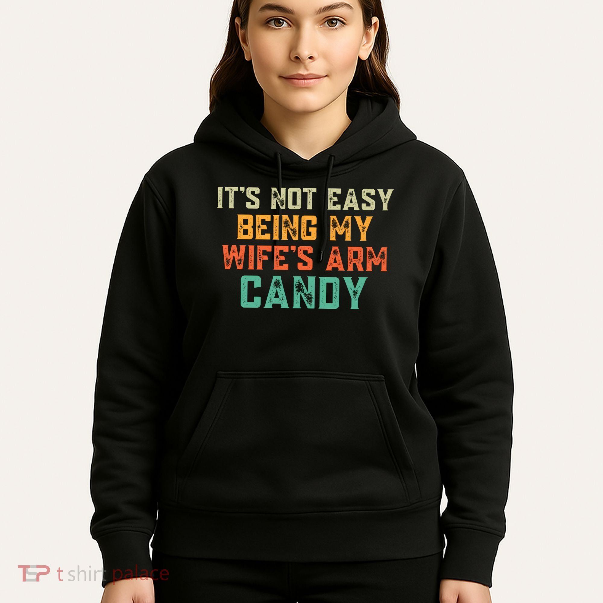 It's Not Easy Being My WIfes Arm Candy Hilarious Husband Hoodie