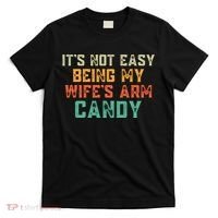 It's Not Easy Being My WIfes Arm Candy Hilarious Husband T-Shirt thumb 0