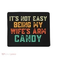 It's Not Easy Being My WIfes Arm Candy Hilarious Husband Mousepad thumb 0