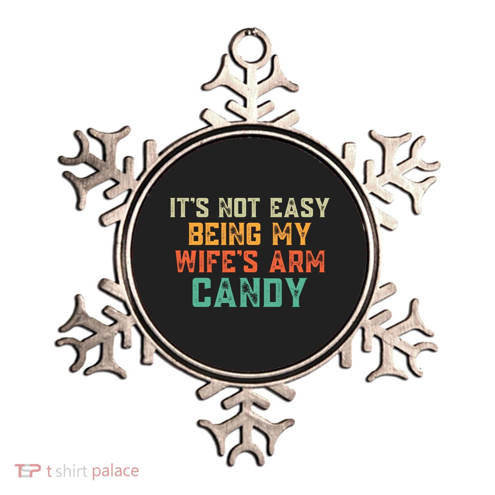 It's Not Easy Being My WIfes Arm Candy Hilarious Husband Ornament