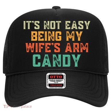 It's Not Easy Being My WIfes Arm Candy Hilarious Husband Hat