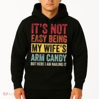 Its Not Easy Being My Wifes Arm Candy But Here I Am Nailin Hoodie thumb 2