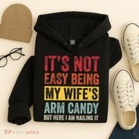 Its Not Easy Being My Wifes Arm Candy But Here I Am Nailin Hoodie thumb 4