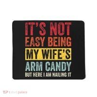 Its Not Easy Being My Wifes Arm Candy But Here I Am Nailin Mousepad thumb 0