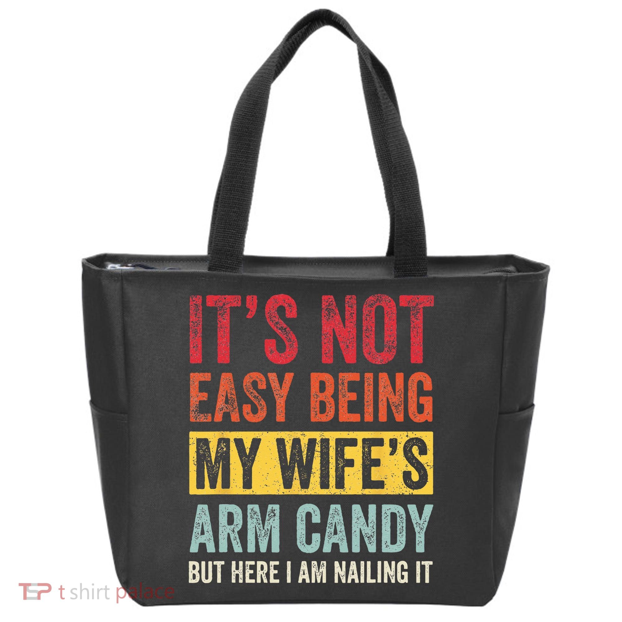 Its Not Easy Being My Wifes Arm Candy But Here I Am Nailin Tote Bag