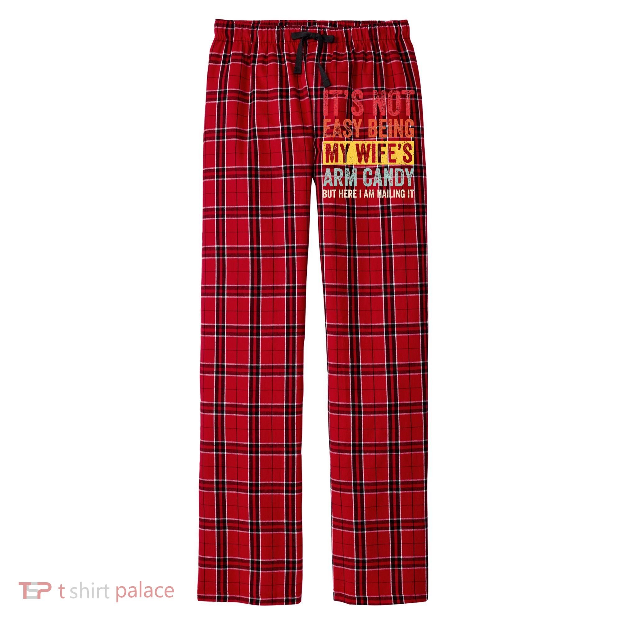 Its Not Easy Being My Wifes Arm Candy But Here I Am Nailin Men's Flannel Plaid Pajama Pants