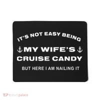 Its Not Easy Being My WifeS Cruise Candy But Here I Am Mousepad thumb 0