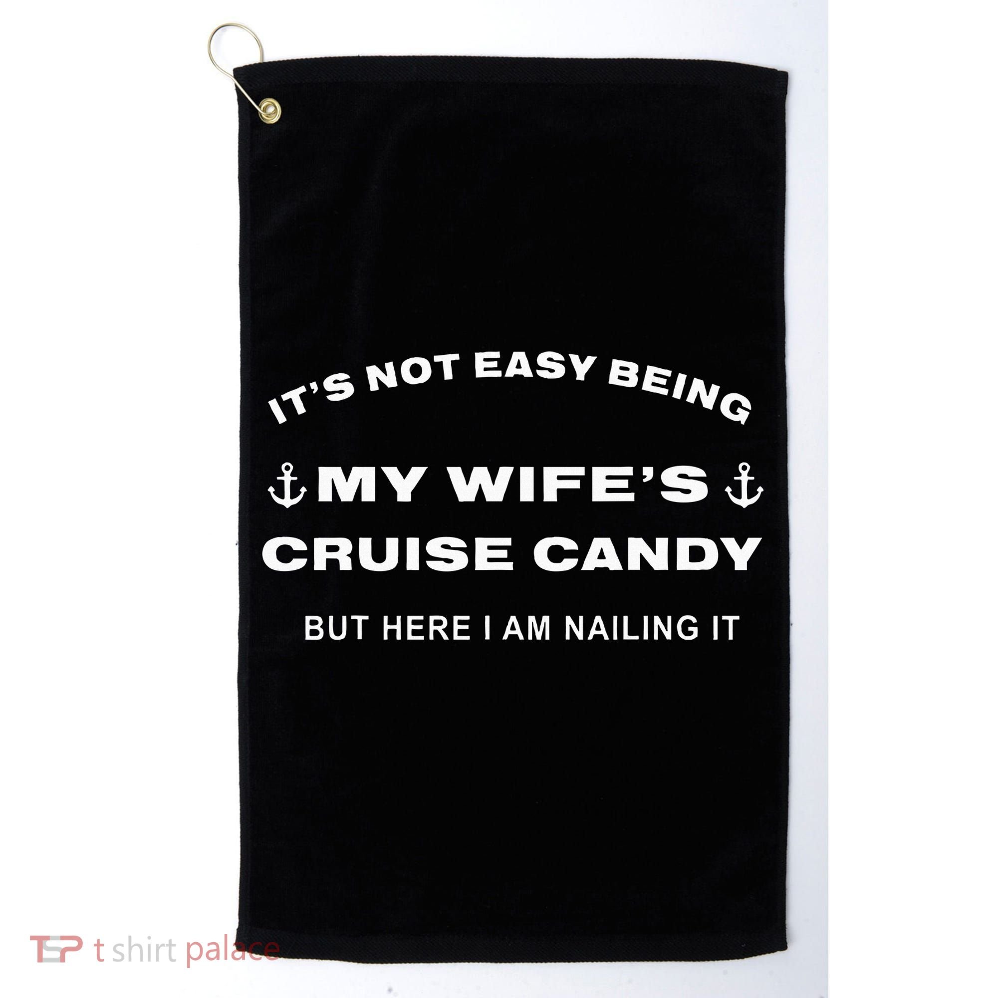 Its Not Easy Being My WifeS Cruise Candy But Here I Am Golf Towel