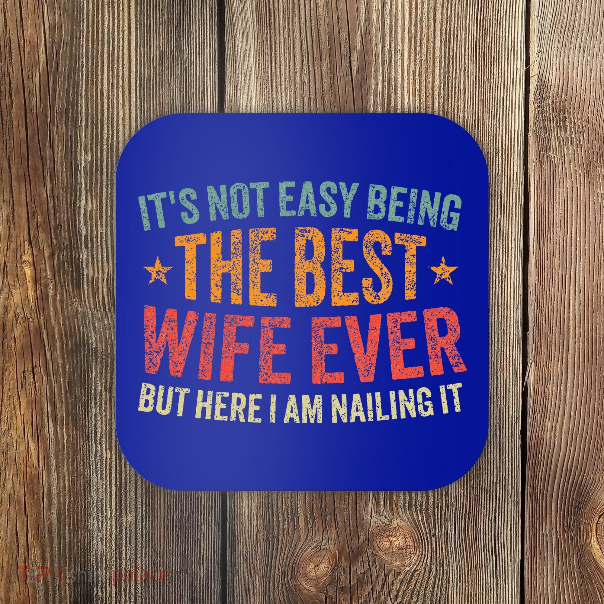 ItS Not Easy Being The Best Wife Ever Coaster