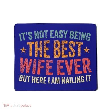 ItS Not Easy Being The Best Wife Ever Mousepad