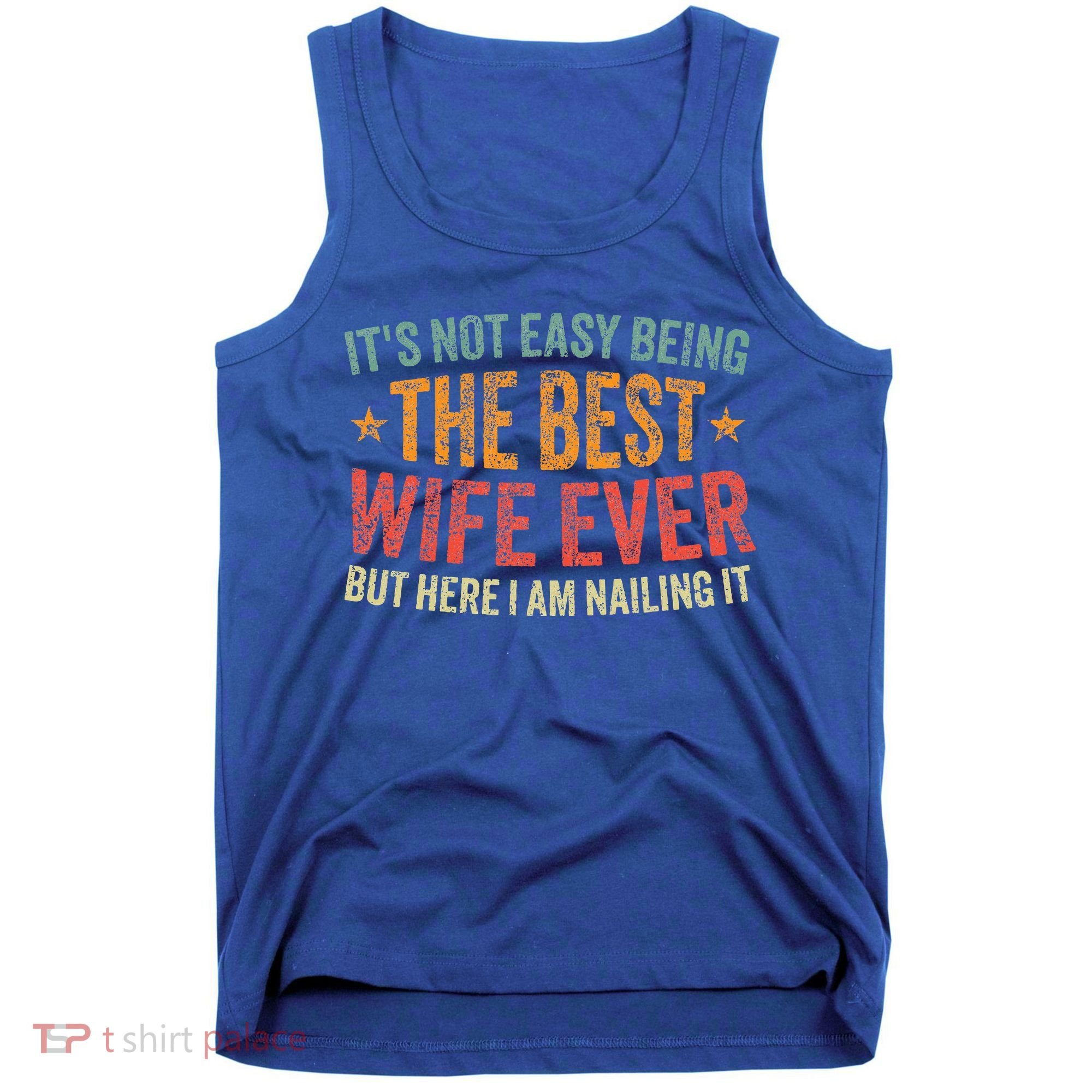 ItS Not Easy Being The Best Wife Ever Tank Top