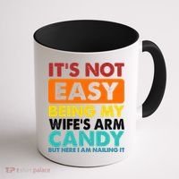 It's Not Easy Being My Wife's Arm Candy But Here I Am Funny Coffee Mug thumb 1