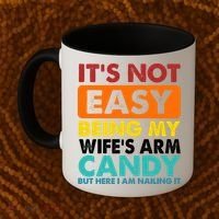 It's Not Easy Being My Wife's Arm Candy But Here I Am Funny Coffee Mug thumb 2