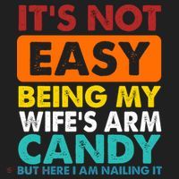 It's Not Easy Being My Wife's Arm Candy But Here I Am Funny Tumbler thumb 3