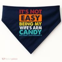 It's Not Easy Being My Wife's Arm Candy But Here I Am Funny USA-Made Doggie Bandana thumb 0