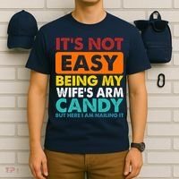 It's Not Easy Being My Wife's Arm Candy But Here I Am Funny T-Shirt thumb 6